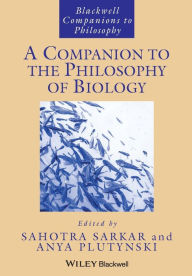 Title: A Companion to the Philosophy of Biology / Edition 1, Author: Sahotra Sarkar
