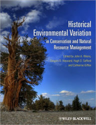 Title: Historical Environmental Variation in Conservation and Natural Resource Management / Edition 1, Author: John A. Wiens