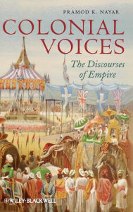 Title: Colonial Voices: The Discourses of Empire / Edition 1, Author: Pramod K. Nayar