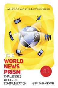 Title: The World News Prism: Challenges of Digital Communication / Edition 8, Author: William A. Hachten