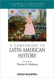 Title: A Companion to Latin American History / Edition 1, Author: Thomas H. Holloway