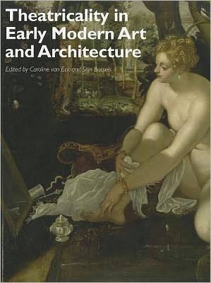 Theatricality in Early Modern Art and Architecture / Edition 1