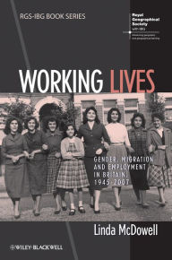 Title: Working Lives: Gender, Migration and Employment in Britain, 1945-2007 / Edition 1, Author: Linda McDowell