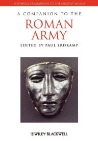 Title: A Companion to the Roman Army / Edition 1, Author: Paul Erdkamp