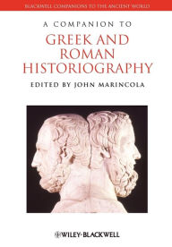 Title: A Companion to Greek and Roman Historiography / Edition 1, Author: John Marincola