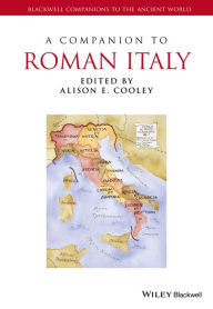 Title: A Companion to Roman Italy / Edition 1, Author: Alison E. Cooley