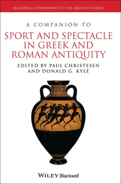 A Companion to Sport and Spectacle in Greek and Roman Antiquity / Edition 1