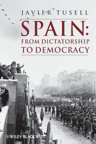 Title: Spain: From Dictatorship to Democracy / Edition 1, Author: Javier Tusell