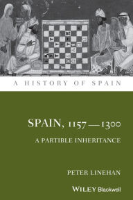 Title: Spain, 1157-1300: A Partible Inheritance / Edition 1, Author: Peter Linehan