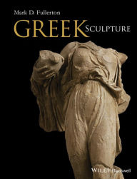 Title: Greek Sculpture / Edition 1, Author: Mark D. Fullerton