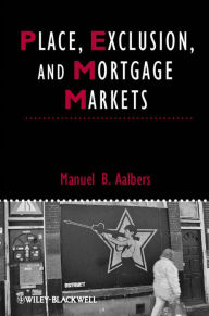 Title: Place, Exclusion and Mortgage Markets, Author: Manuel B. Aalbers