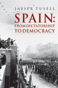 Title: Spain: From Dictatorship to Democracy, Author: Javier Tusell