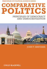 Title: Comparative Politics: Principles of Democracy and Democratization, Author: John T. Ishiyama