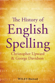 Title: The History of English Spelling, Author: Christopher Upward