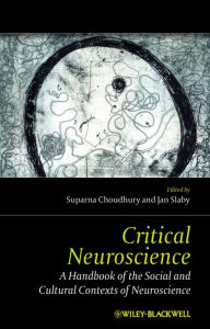 Title: Critical Neuroscience: A Handbook of the Social and Cultural Contexts of Neuroscience, Author: Suparna Choudhury