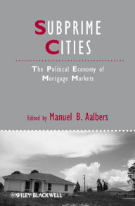 Title: Subprime Cities: The Political Economy of Mortgage Markets, Author: Manuel B. Aalbers
