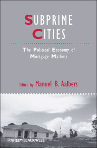 Title: Subprime Cities: The Political Economy of Mortgage Markets, Author: Manuel B. Aalbers