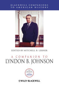 Title: A Companion to Lyndon B. Johnson, Author: Mitchell B. Lerner