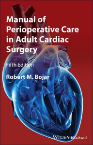 Title: Manual of Perioperative Care in Adult Cardiac Surgery, Author: Robert M. Bojar
