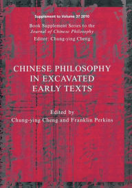 Title: Chinese Philosophy in Excavated Early Texts / Edition 1, Author: Chung-Ying Cheng