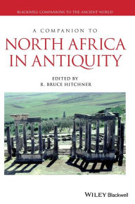 Title: A Companion to North Africa in Antiquity, Author: R. Bruce Hitchner