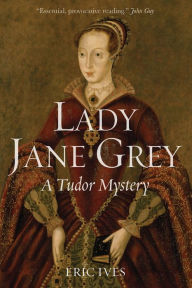 Title: Lady Jane Grey: A Tudor Mystery, Author: Eric Ives
