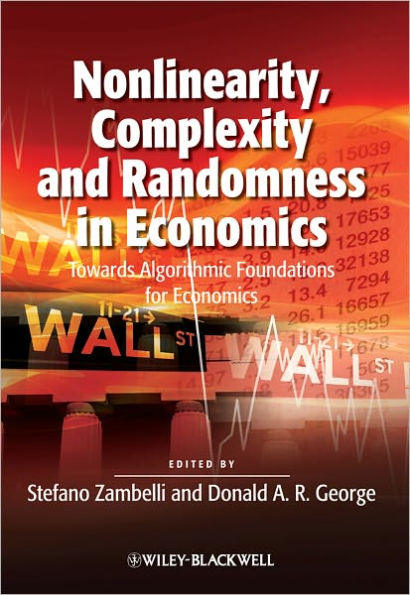 Nonlinearity, Complexity and Randomness in Economics: Towards Algorithmic Foundations for Economics / Edition 1