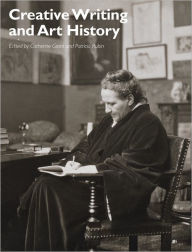 Title: Creative Writing and Art History / Edition 1, Author: Catherine Grant