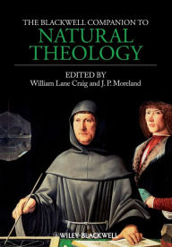 Title: The Blackwell Companion to Natural Theology / Edition 1, Author: William Lane Craig