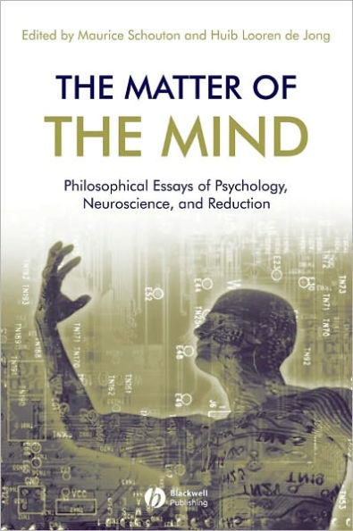 The Matter of the Mind: Philosophical Essays on Psychology, Neuroscience and Reduction / Edition 1