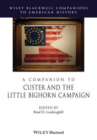 Title: A Companion to Custer and the Little Bighorn Campaign / Edition 1, Author: Brad D. Lookingbill