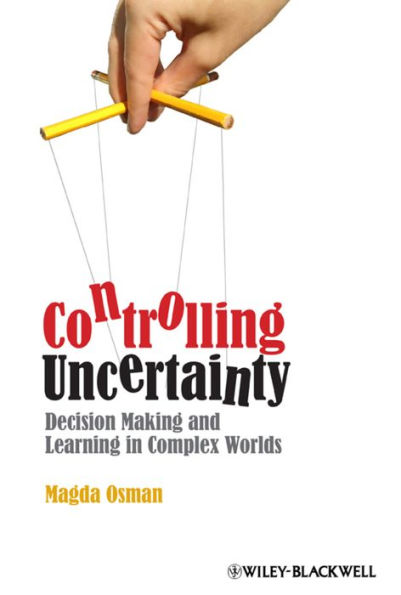 Controlling Uncertainty: Decision Making and Learning in Complex Worlds