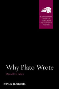 Title: Why Plato Wrote, Author: Danielle S. Allen