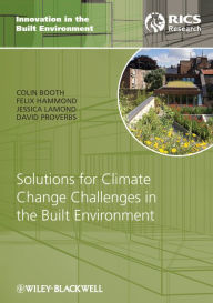 Title: Solutions for Climate Change Challenges in the Built Environment, Author: Colin A. Booth