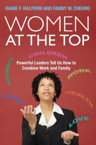 Title: Women at the Top: Powerful Leaders Tell Us How to Combine Work and Family, Author: Diane F. Halpern