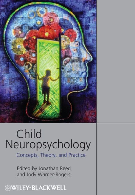 Child Neuropsychology: Concepts, Theory, and Practice / Edition 1 by ...