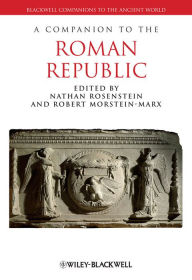 Title: A Companion to the Roman Republic, Author: Nathan Rosenstein