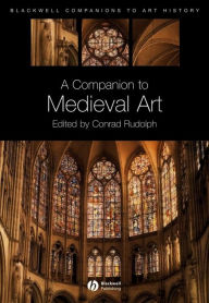Title: A Companion to Medieval Art: Romanesque and Gothic in Northern Europe, Author: Conrad Rudolph