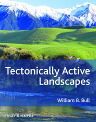 Title: Tectonically Active Landscapes, Author: William B. Bull