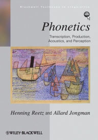 Title: Phonetics: Transcription, Production, Acoustics, and Perception, Author: Henning Reetz