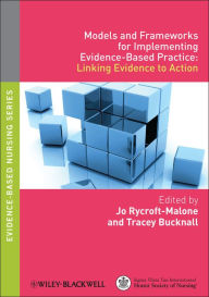 Title: Models and Frameworks for Implementing Evidence-Based Practice: Linking Evidence to Action, Author: Jo Rycroft-Malone