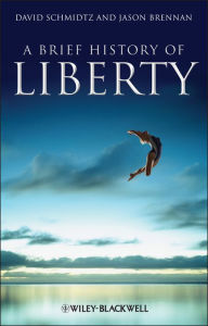 Title: A Brief History of Liberty, Author: David Schmidtz