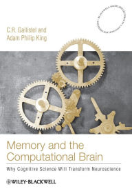 Title: Memory and the Computational Brain: Why Cognitive Science will Transform Neuroscience, Author: C. R. Gallistel