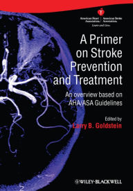 Title: A Primer on Stroke Prevention and Treatment: An Overview Based on AHA/ASA Guidelines, Author: Larry B. Goldstein
