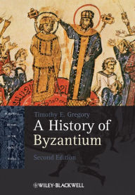 Title: A History of Byzantium, Author: Timothy E. Gregory