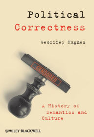 Title: Political Correctness: A History of Semantics and Culture, Author: Geoffrey Hughes