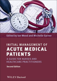 Title: Initial Management of Acute Medical Patients: A Guide for Nurses and Healthcare Practitioners, Author: Ian Wood