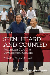 Title: Seen, Heard and Counted: Rethinking Care in a Development Context / Edition 1, Author: Shahra Razavi