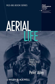 Title: Aerial Life: Spaces, Mobilities, Affects, Author: Peter Adey