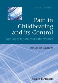 Title: Pain in Childbearing and its Control: Key Issues for Midwives and Women, Author: Rosemary Mander